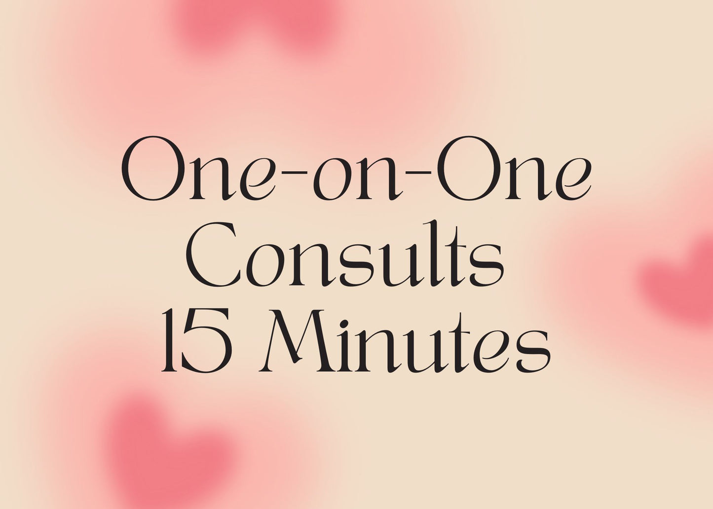 One-on-One Consults: 15 Minutes