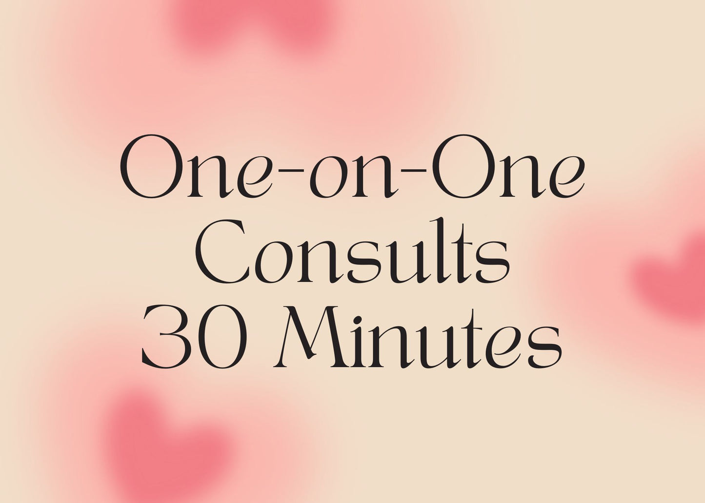 One-on-One Consults: 30 Minutes